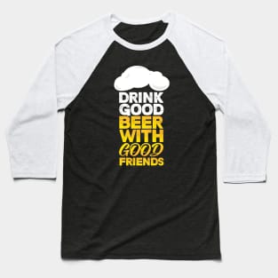 Drink good beer Baseball T-Shirt